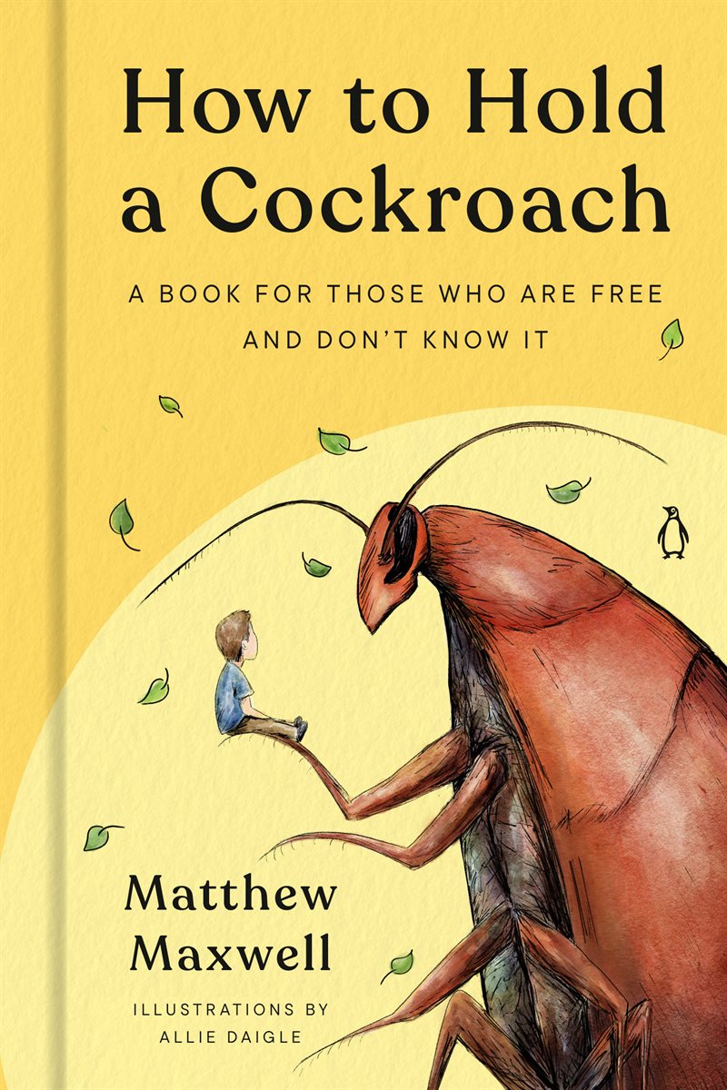 How to Hold a Cockroach: A Book for Those Who Are Free and Don