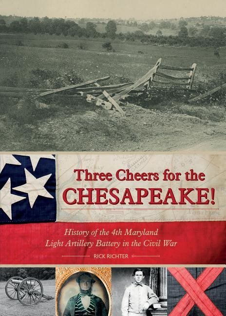 Three cheers for the chesapeake! - history of the 4th maryland light artill