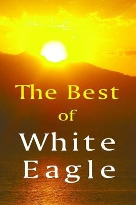 Best of white eagle - the essential spiritual teacher