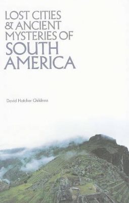 Lost cities & ancient mysteries of south america