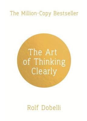 The Art of Thinking Clearly