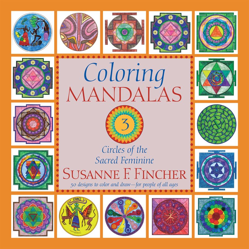 Coloring Mandalas 3: Circles of the Sacred Feminine