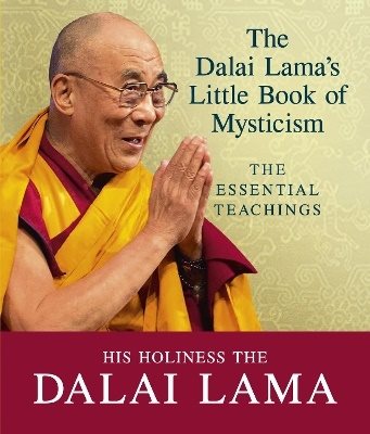 Dalai lamas little book of mysticism - the essential teachings