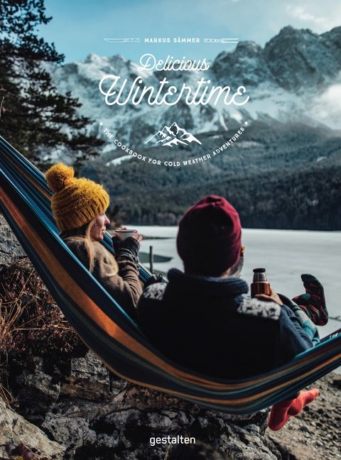 Delicious Wintertime : The Cookbook for Cold Weather Adventures