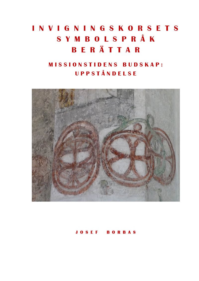Invigningskorsets symbolspråk berättar : missionstidens budskap: uppståndelse