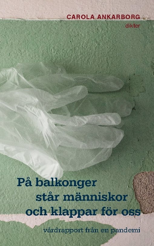 På balkonger står människor och klappar för oss : vårdrapport från en pandemi