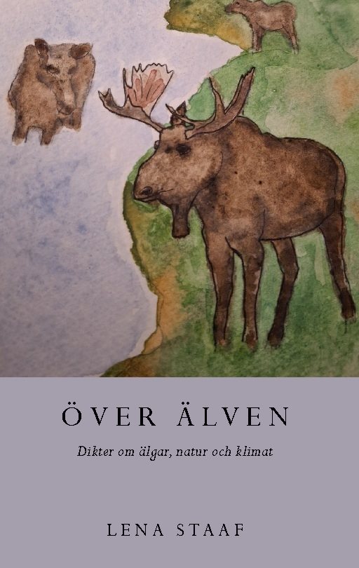 Över älven : Dikter om älgar, natur och klimat