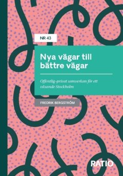 Nya vägar till bättre vägar : Offentlig–privat samverkan för ett växande Stockholm