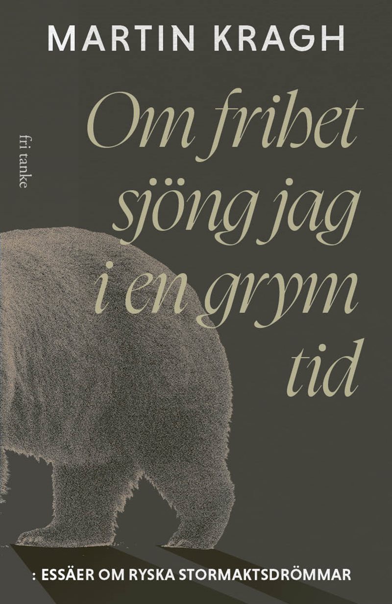 Om frihet sjöng jag i en grym tid: Essäer om ryska stormaktsdröm