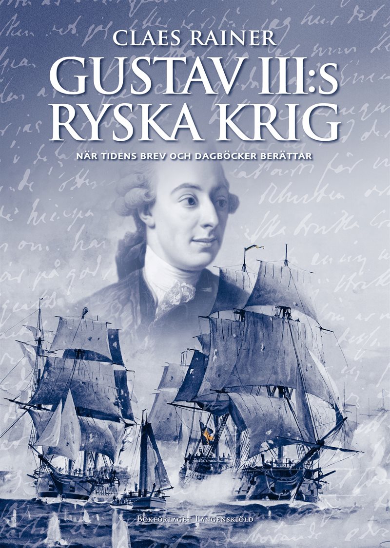 Gustav III:s ryska krig : när tidens brev och dagböcker berättar